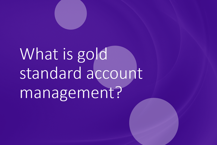 Challenging the one size fits all model – why gold standard account management means different things to different clients 